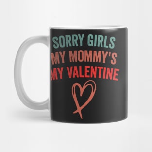 Sorry Girls My Mommy's My Valentine Funny Quote Design Mug